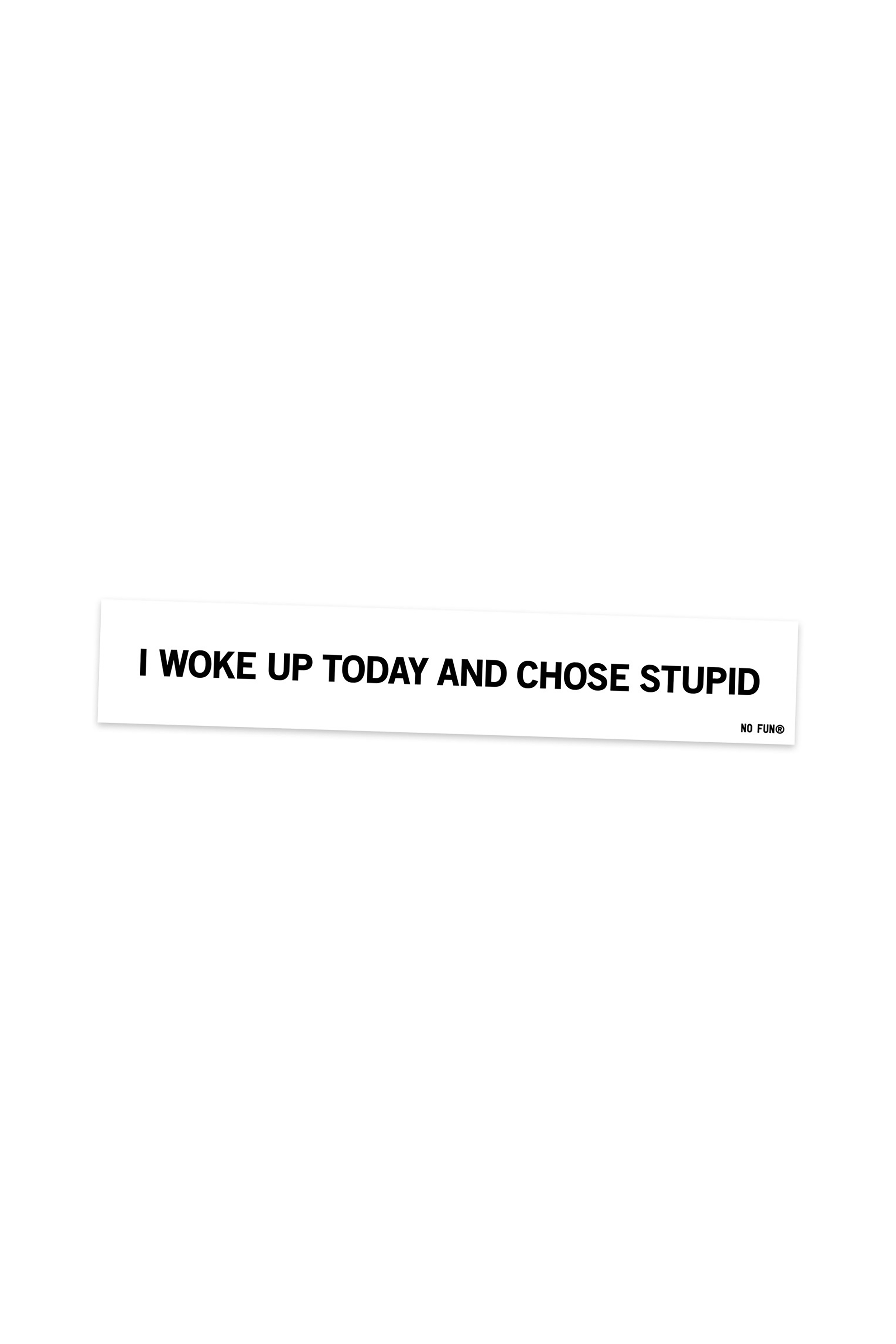 Choose Stupid Bumper Sticker
