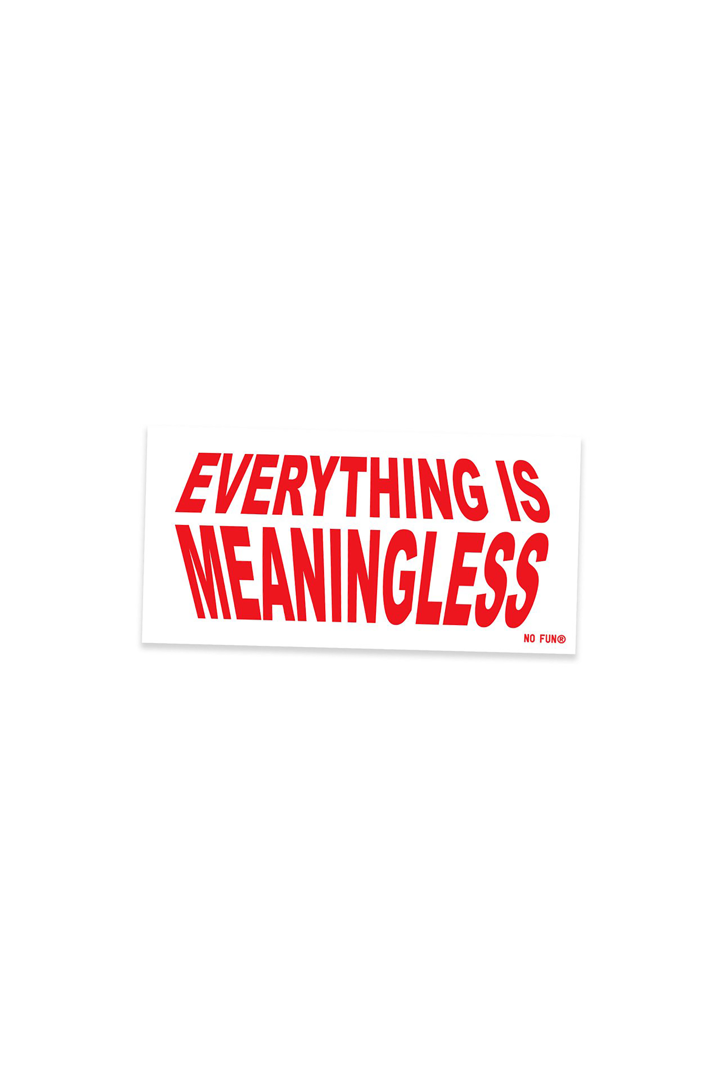 Everything is Meaningless Bumper Sticker